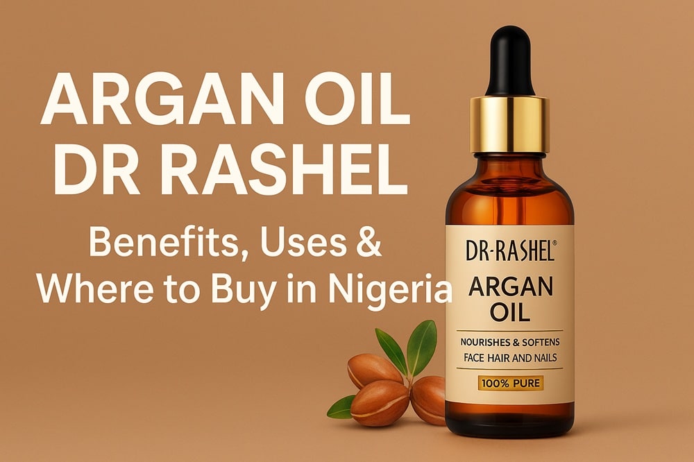 Dr Rashel Argan Oil: Benefits, Uses & Where to Buy in Nigeria
