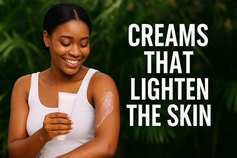 creams that lighten the skin