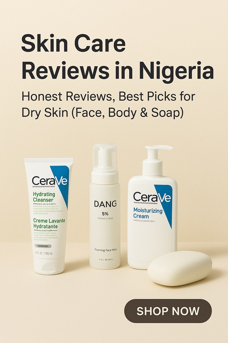 Skin Care Reviews in Nigeria: Your Complete Guide to the Best Face Washes, Lotions & Body Soaps for Dry Skin